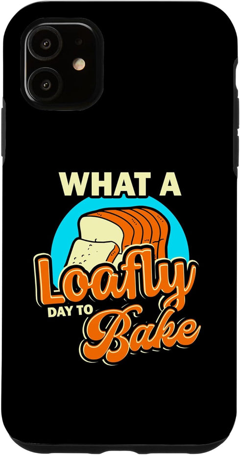 iPhone 11 Funny What A Loafly Day To Bake Quote Bread Making Saying Case...