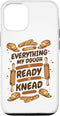 iPhone 12/12 Pro My Dough Is Ready To Knead Bread Dough Lover Bread Baker Case...