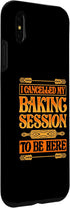 iPhone XS Max Funny I Cancelled My Baking Session To Be Here Bread Baker Case...