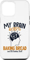 iPhone 13 Pro Max My Brain is 95% Baking Bread Bread Maker Lover Bread Baker Case...