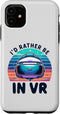 iPhone 11 Funny VR Gamer Virtual Reality Gaming I'd rather be in VR Case...