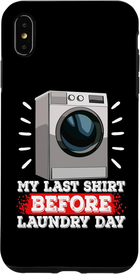 iPhone XS Max My Last Shirt Before Laundry Funny Women Washing Machine Case...