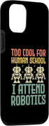 iPhone 13 Pro Too Cool For Human School I Attend Robotics Engineer Case...