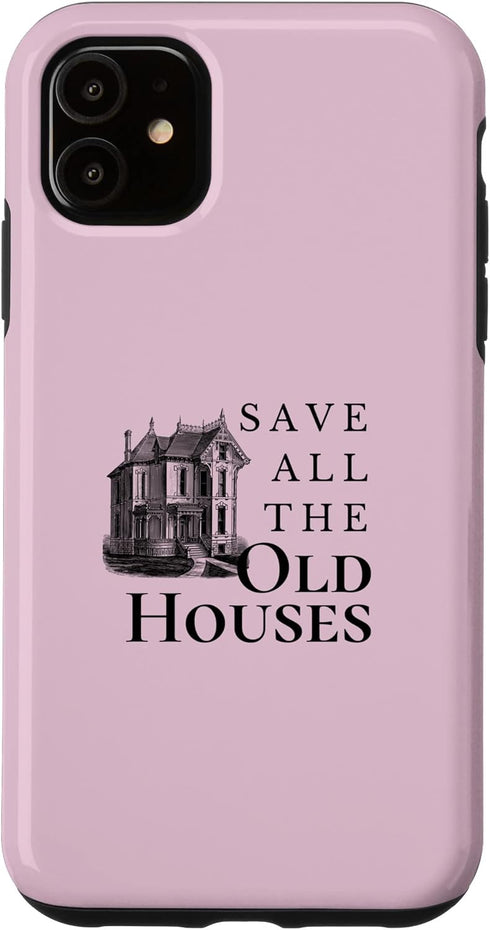 iPhone 11 Save All The Old Houses Historical Home Renovation Case...