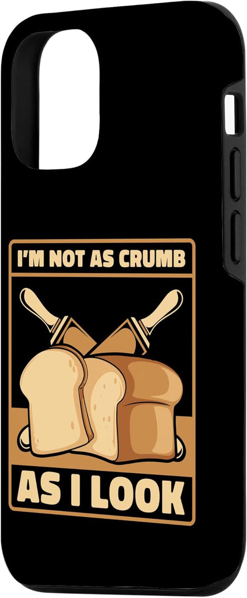 iPhone 13 Not As Crumb As I Look Bread Maker Bread Dough Bread Baker Case...