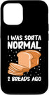 iPhone 14 Pro I Was Sorta Normal 2 Breads Ago Bread Baking Case...