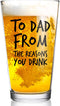 To Dad From the Reasons You Drink Funny Dad Beer Glass -16 oz USA MADE Glass - Best Dad Ever- New Dad Beer Glass Valentine's Day Gift- Affordable ...