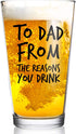 To Dad From the Reasons You Drink Funny Dad Beer Glass -16 oz USA MADE Glass - Best Dad Ever- New Dad Beer Glass Valentine's Day Gift- Affordable ...