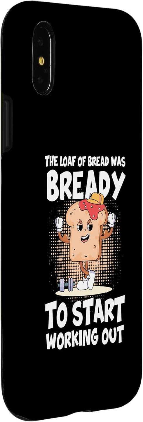 iPhone X/XS The Loaf Of Bread Was Bready Workout Calisthenics Case...