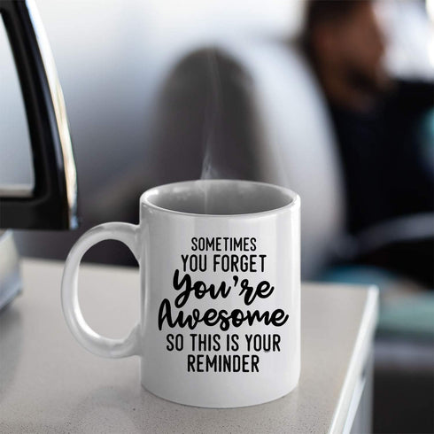 Sometimes You Forget You are Awesome So This Is Your Reminder Ceramic Coffee Mug Funny Gift For Someone Who Loves Drinking Bachelor Party Favors N...