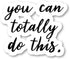 You Can Totally Do This Sticker Inspirational Quotes Stickers - 3 Pack - Set of 2.5, 3 and 4 Inch Vinyl Laptop Stickers - for Laptop, Phone, Water...