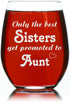 Only the Best Sisters Get Promoted to Aunt Stemless Wine Glass - Sister, Aunt Themed Gift for Women - 17 oz....