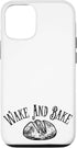 iPhone 13 Pro Wake and Bake Baking Bread Sourdough Baker Gift For Baker Case...
