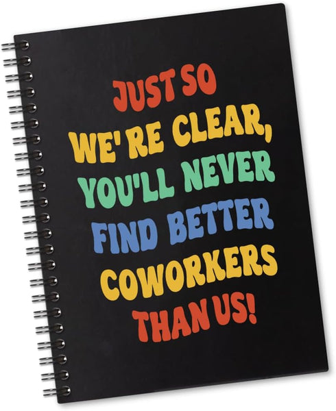 You'll Never Find Better Coworkers Than Us 160 Blank Pages Spiral Notebook, Funny Leaving Farewell Going Away Gift for Colleague Friend, Leaving W...