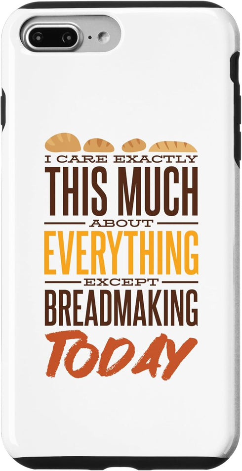iPhone 7 Plus/8 Plus Bread Maker I Care Exactly Except Breadmaking, Baking Lover Case...