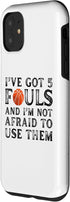 iPhone 11 i’ve got 5 fouls and im not afraid to use them Case...