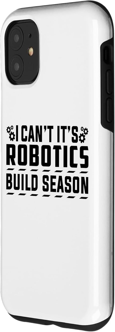 iPhone 11 I Can't It's Robotics Build Season Robotics Engineer Case...