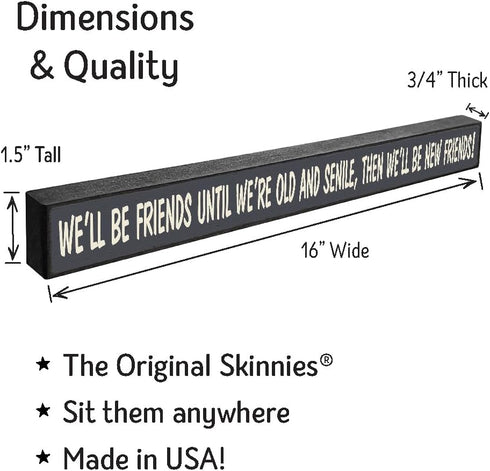 My Word! We'll Be Friends Until We're Old Skinny Wooden Sign, Blue With Cream Lettering, 1.5 x 16"...