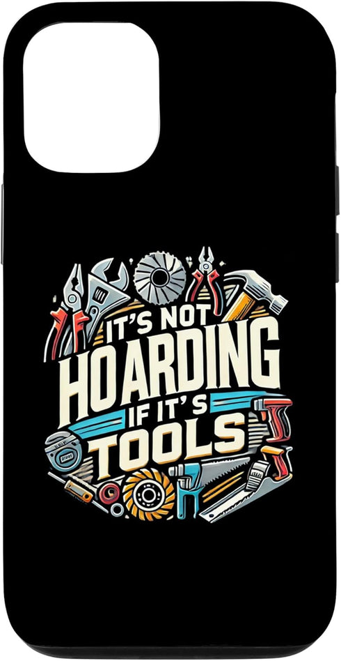 iPhone 15 Pro Woodworking Woodworker Dad It's Not Hoarding If It's Tools Case...