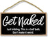 Honey Dew Gifts, Get Naked Sign, Funny Bathroom Gifts, Wooden Signs, 10 inch by 5 inch, 75608...