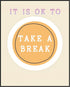 Posterizer 1 pcs-Counselor Office Affirmative Decor-it is ok to take a break-Motivational & Inspirational Art Decor for Home & Office- unframed wa...
