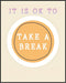 Posterizer 1 pcs-Counselor Office Affirmative Decor-it is ok to take a break-Motivational & Inspirational Art Decor for Home & Office- unframed wa...
