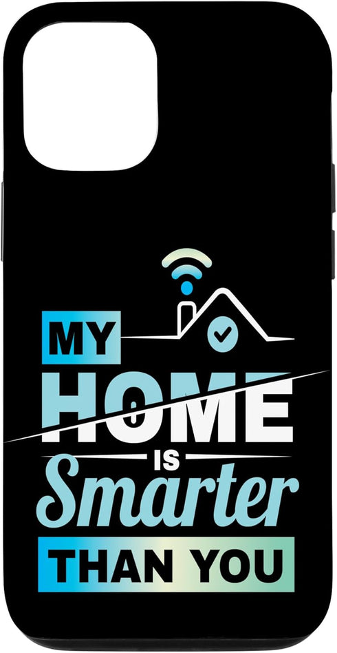 iPhone 13 My Home Is Smarter Than You Smart Home House Automation Case...