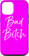 iPhone 13 Pro Funny Bad Bitch Gift for Phones Bright Hot Pink Bad Bitch Case...