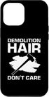 iPhone 12 Pro Max Demolition Hair dont Care for Home Wrecker and Fixer Upper Case...