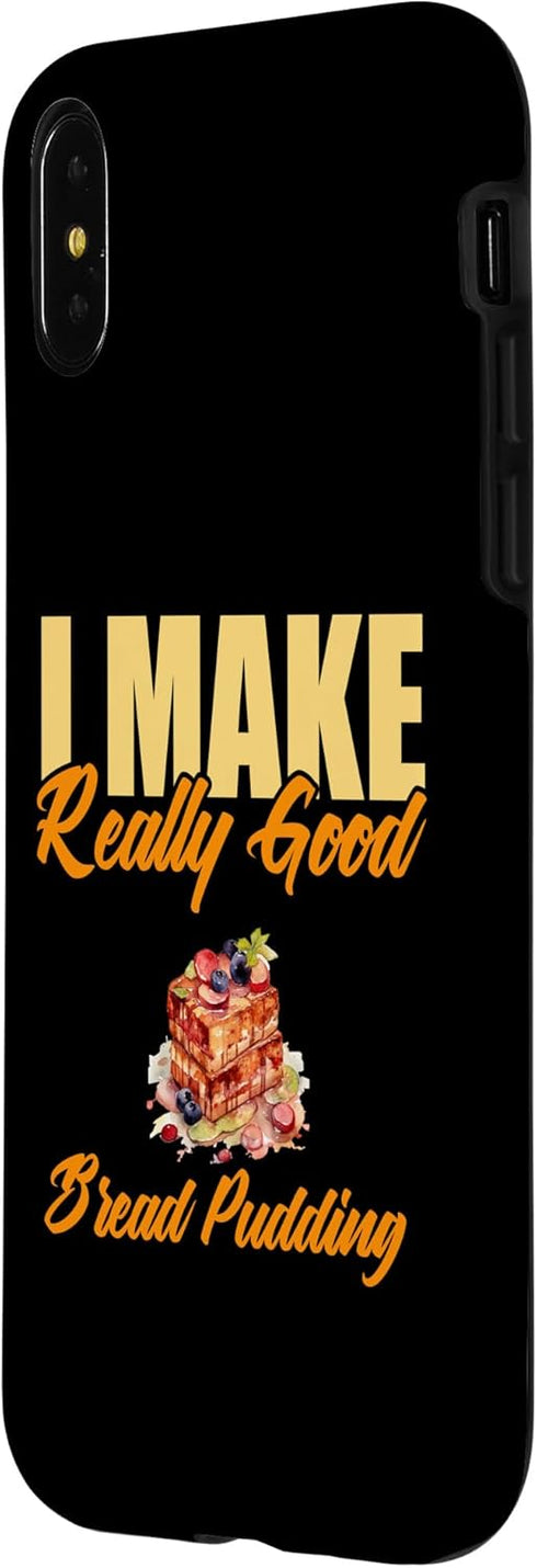 iPhone X/XS I Make Really Good Bread Pudding Case...