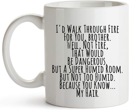 YouNique Designs I’d Walk Through Fire for You Brother Coffee Mug, 11 Oz, Brother Gifts for Brother Adult, Funny Brother Mug from Sister, Birthday...