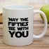 Retreez Funny Mug - May The Fifties Be With You 11 Oz Ceramic Tea Coffee Mugs - Funny, Sarcasm, Inspirational 50th Birthday Gag gifts for father h...