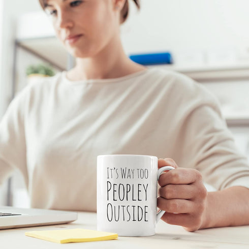 Funny Mug For Introvert Anti Social People Its Way Too Peopley Outside Gift Cup 11 oz White Ceramic Mugs Sarcastic Personal Mug...