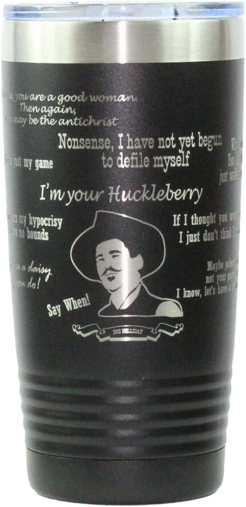 Tombstone Doc Holliday theme 20oz Laser Engraved Tumbler I'm your Huckleberry...