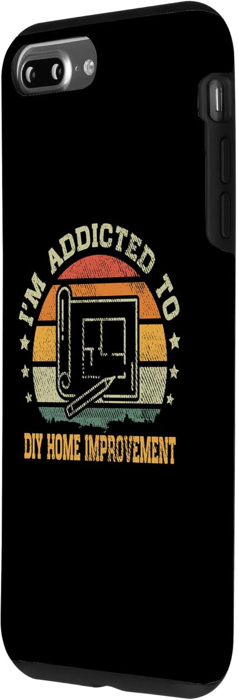 iPhone 7 Plus/8 Plus Vintage I'm Addicted to DIY Home Improvement Case...