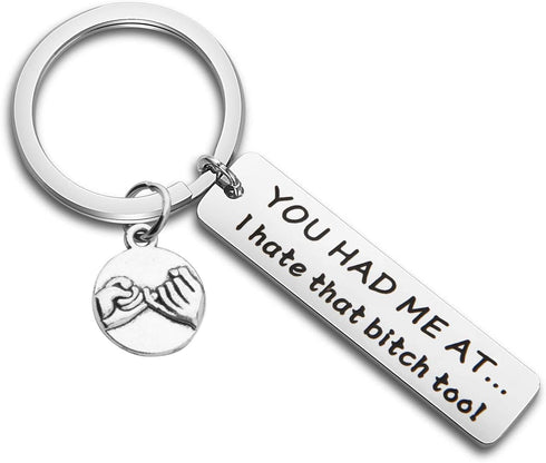 MAOFAED Funny Friend Gift You Had Me At I Hate That Bitch Too BFF Gift Girlfriend Gift Friendship Keychain (Hate That Bitch)...
