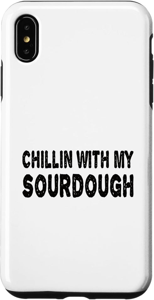 iPhone XS Max Chillin with my Sourdough Bread Baking Sourdough Starter Case...