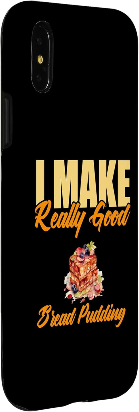 iPhone X/XS I Make Really Good Bread Pudding Case...