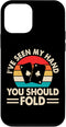 iPhone 12 mini I've Seen My Hand You Should Fold Case...