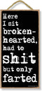 Honey Dew Gifts, Here I Sit Broken Hearted Only Farted, 5 inch by 10 inch Hanging Funny Bathroom Signs, Wall Art, Decorative Wood Sign Bathroom De...