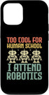 iPhone 13 Pro Too Cool For Human School I Attend Robotics Engineer Case...