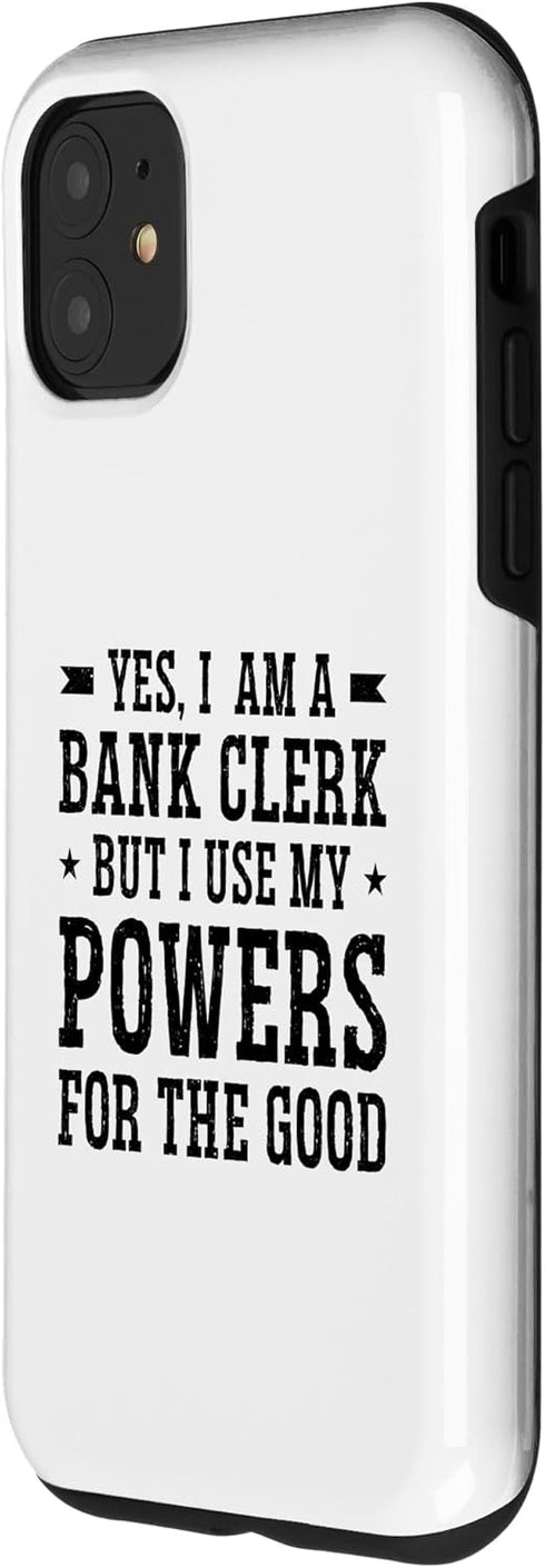 iPhone 11 Yes I Am A Bank Clerk But I Use My Powers For The Good Bank Case...