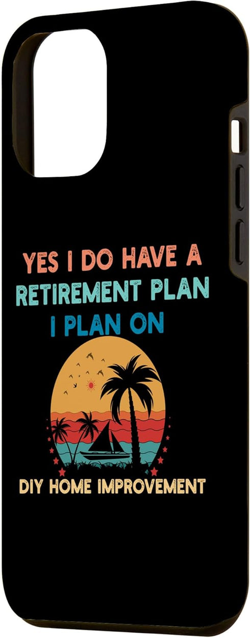 iPhone 14 Plus Yes I Do Have a Retirement Plan DIY Home Improvement Case...