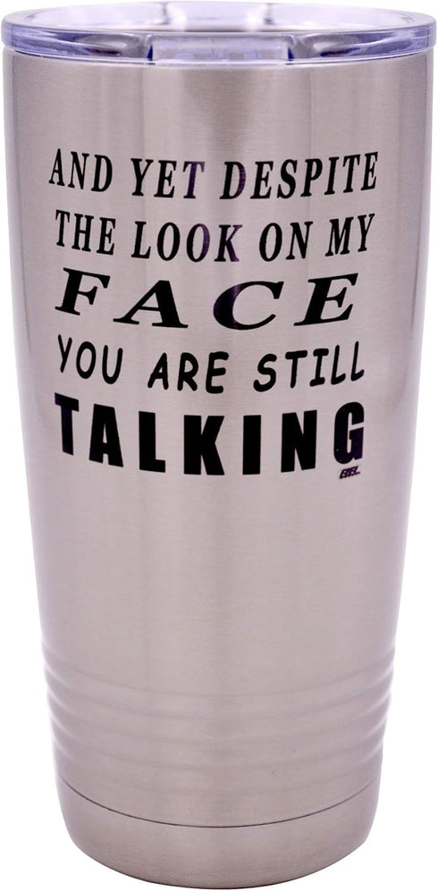 Rogue River Tactical Funny Travel Tumbler Mug - And Yet Despite the Look on My Face You Are Still Talking Mug, Sarcastic Work Gift for Boss, Manag...