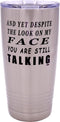 Rogue River Tactical Funny Travel Tumbler Mug - And Yet Despite the Look on My Face You Are Still Talking Mug, Sarcastic Work Gift for Boss, Manag...