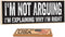 I'm Not Arguing, I'm Explaining Why I'm Right - Cute Stuff Wooden Sign - Funny Gift for Office or Signs for Teen Boy Bedroom or Cute Stuff Room De...