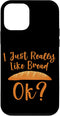 iPhone 12 mini I Just Really Like Bread, Ok - Case...