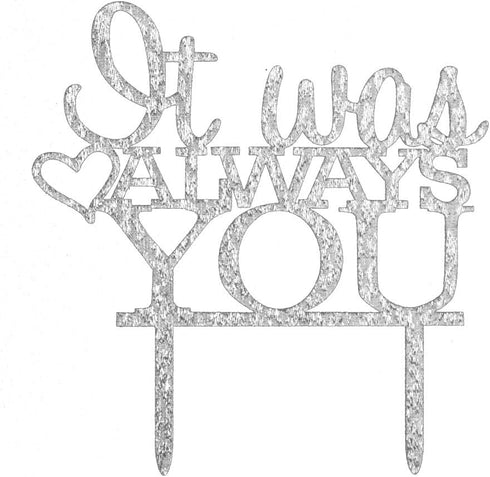 It Was Always You Cake Topper, Engagement, Wedding,Anniversary Party Decorations (Silver)...