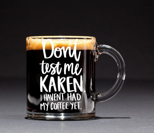 Don't Test Me Karen - 13 oz Glass Coffee Mug - Some people Just Need a High Five With a Chair Birthday Idea for Coworkers, Men & Women, Him or Her...