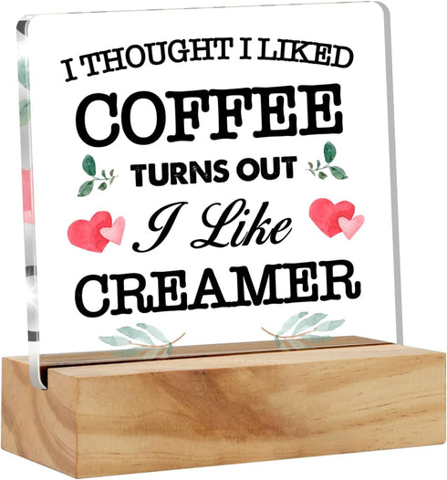 Coffee Desk Decor Acrylic Desk Sign I Thought I Liked Coffee Turns Out I Like Creamer Acrylic Plaque Home Kitchen Coffee Bar Desk Decoration 4.7"x...